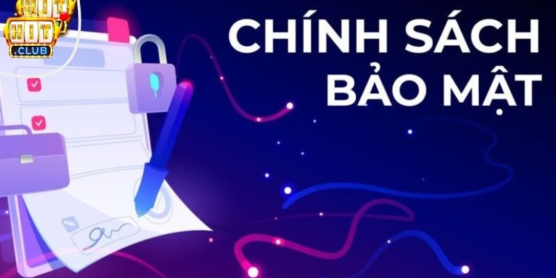 Chính Sách Bảo Mật HITCLUB – Hiện Đại, An Toàn, Hiệu Quả Bảo mật thông tin giao dịch trên Hitclub