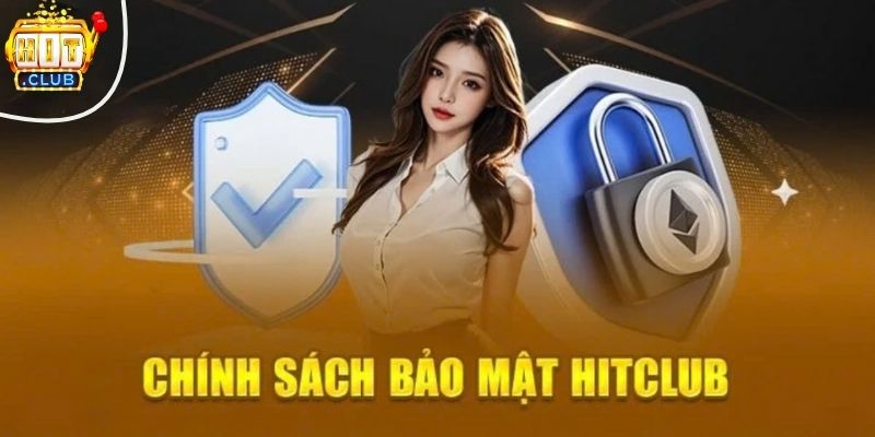 Chính Sách Bảo Mật HITCLUB – Hiện Đại, An Toàn, Hiệu Quả Chính sách bảo mật tài khoản Hitclub