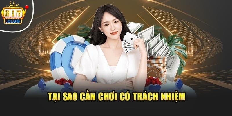 Chơi Có Trách Nhiệm HITCLUB - Nguyên Tắc Để Giải Trí Lành Mạnh Lý do người chơi cần có trách nhiệm khi tham gia Hitclub