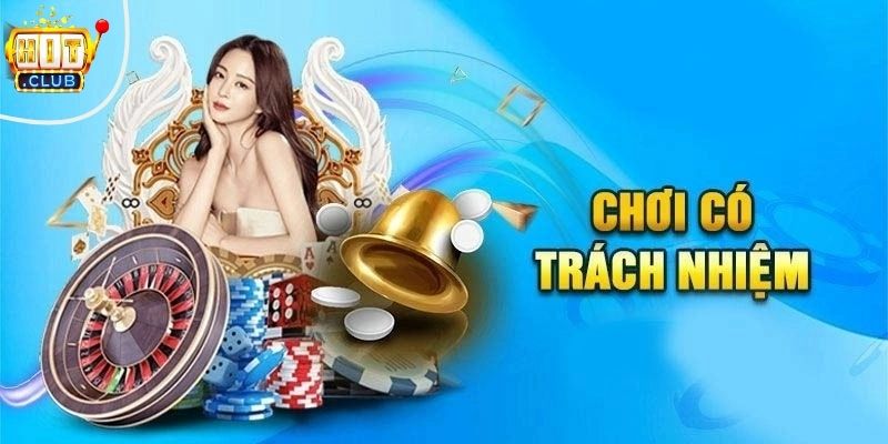 Chơi Có Trách Nhiệm HITCLUB - Nguyên Tắc Để Giải Trí Lành Mạnh Nội dung chính sách chơi có trách nhiệm Hitclub